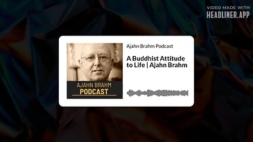 A Buddhist Attitude to Life | Ajahn Brahm | Ajahn Brahm Podcast