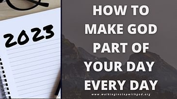 How to Make God Part of Your Day Every Day in 2023  | Walking in Step with God