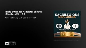 Bible Study for Atheists: Exodus Chapters 29 -  30