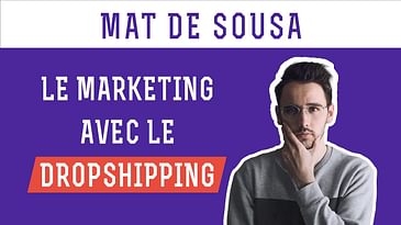 Mat de Sousa - La découverte du Marketing avec le Dropshipping