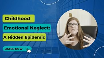 S2 Ep 12: Childhood Emotional Neglect: A Hidden Epidemic
