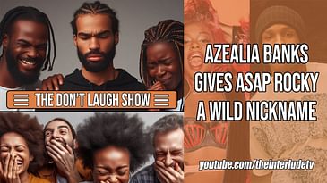 Azealia Banks Gives ASAP Rocky A Wild Nickname! WHOA! | Don't Laugh Show EP.4