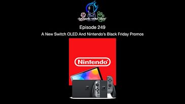 Episode 249 - A New Switch OLED And Nintendo’s Black Friday Promos