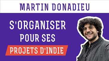 Martin Donadieu - Mon organisation pour gérer les projets d'un Indie Makers