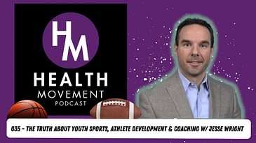 The Truth About Youth Sports, Athlete Development & Coaching w/ Jesse Wright - Health Movement Pod