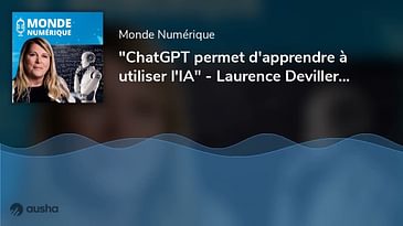 "ChatGPT permet d'apprendre à utiliser l'IA" - Laurence Devillers, Sorbonne / CNRS