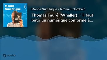 Thomas Fauré (Whaller) : "il faut bâtir un numérique conforme à nos valeurs"