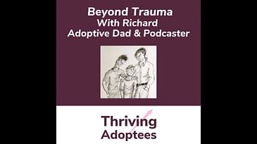 Beyond Trauma With Richard  Adoptive Dad & Podcaster