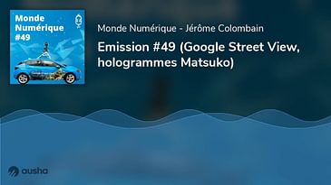 Emission #49 (Google Street View, hologrammes Matsuko)