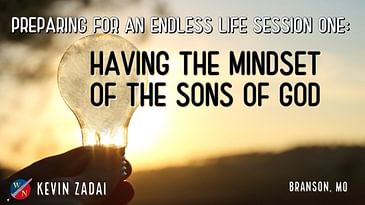 Preparing For An Endless Life | Session 1: Having The Mindset of the Sons of God  | Kevin Zadai