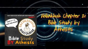 Habakkuk Chapter 2: Bible Study by Atheists | Sacrilegious Discourse - Bible Study for Atheists