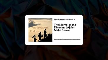The Marvel of the Dhamma | Ajahn Maha Boowa | The Forest Path Podcast