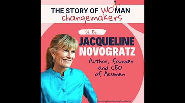 S2 E6. Woman and Change: Business Leaders with Jacqueline Novogratz, Founder and CEO of Acumen