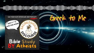 Greek to Me | Sacrilegious Discourse - Bible Study for Atheists