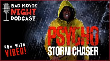 Psycho Storm Chaser (2021) - Bad Movie Night Video Podcast