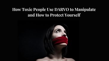 How Toxic People Use DARVO to Manipulate and How to Protect Yourself