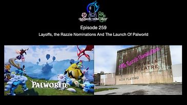 Episode 259 - Layoffs, the Razzie Nominations, And The Launch Of Palworld