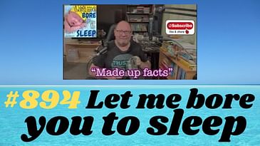 #894 “Made up facts” Let me bore you to sleep