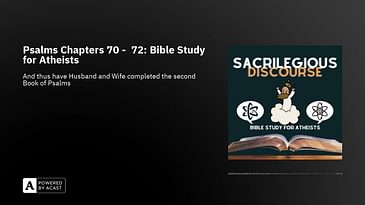Psalms Chapters 70 -  72: Bible Study for Atheists