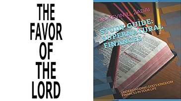 SUPERNATURAL FINANCES: VIDEO STUDY GUIDE SESSION 10: THE FAVOR OF THE LORD