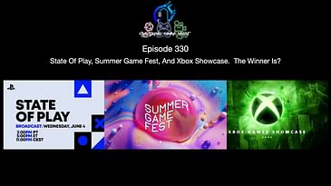 Episode 330 - State Of Play, Summer Game Fest, And Xbox Showcase   The Winner Is?