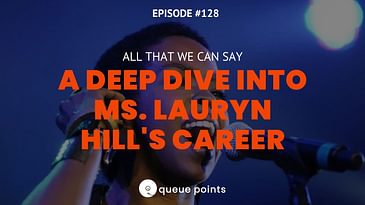 A Deep Dive Into Ms. Lauryn Hill's Career | Show No. 128