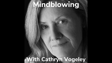 Mindblowing With Cathryn Vogeley