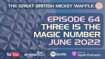 Episode 64: Three is the magic number - June 2022 | How would you spend your birthday at Disney?
