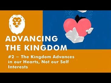 2. The Kingdom Advances In Our Hearts First, not our Self Interests