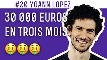 #20 Yoann Lopez, De 0 à 30000€ de revenus annuels en 3 mois 📈