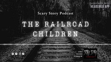 Season 3: The Railroad Children - Scary Story Podcast