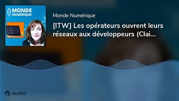 [ITW] Les opérateurs ouvrent leurs réseaux aux développeurs (Claire Chauvin, Orange)