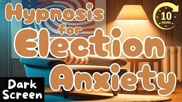 Hypnosis for Election Anxiety