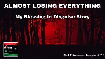 Black Entrepreneur Blueprint 524 - Jay Jones - Almost Losing It All My Blessing In Disguise Story