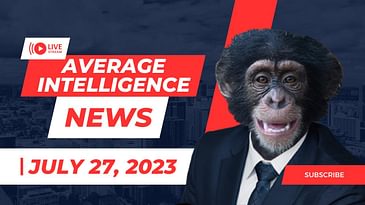Average Intelligence News: July 27th, 2023