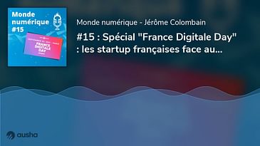 Spécial "France Digitale Day" : les startup françaises face aux GAFAM (#15)