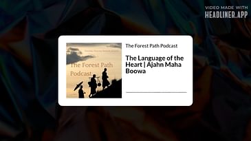 The Language of the Heart | Ajahn Maha Boowa | The Forest Path Podcast