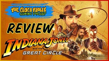 Ep. 76 - We're Back! Indiana Jones and The Great Circle