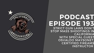 Episode 193 - Strict Gun Laws Don't Stop Mass Shootings in California