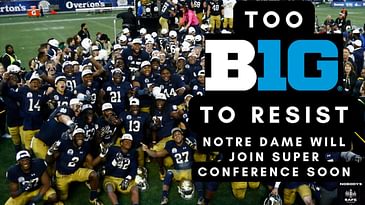 Make No Mistake, Notre Dame WILL Join the Big Ten Conference