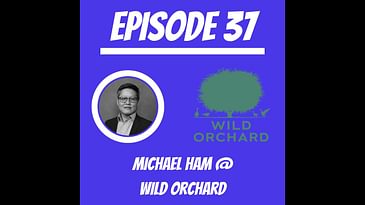 #37 - Michael Ham @ Wild Orchard