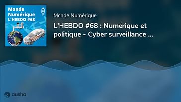 L'HEBDO #68 : Numérique et politique - Cyber surveillance de masse - Batteries solides