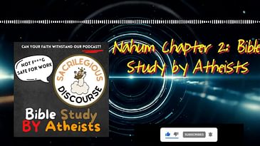 Nahum Chapter 2: Bible Study by Atheists | Sacrilegious Discourse - Bible Study for Atheists