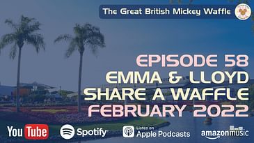 Episode 58: Emma & Lloyd Share A Waffle - February 2022 #Podcast #DisneyWorld