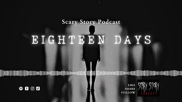 Season 3: Eighteen Days Made - Scary Story Podcast