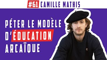 Péter le modèle d'éducation archaïque 💥 #61 Camille Mathis