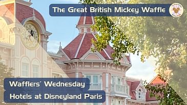 Wafflers’ Wednesday - Episode #29 - Hotels at Disneyland Paris