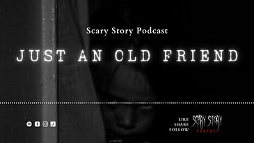 Season 3: Just an old Friend - Scary Story Podcast