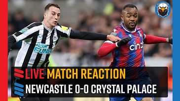 Newcastle 0-0 Crystal Palace | LIVE Match Reaction [CARABAO CUP]