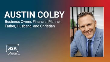 Austin Colby || Ask About My Faith Podcast